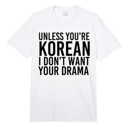 Unless You're Korean I Don't Want Your Drama Funny Gift Idea Comfort Colors Adult Heavyweight T-Shirt