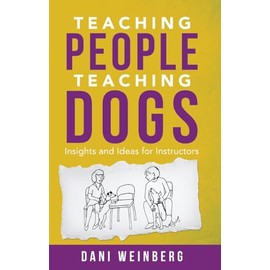 Teaching People Teaching Dogs: Insights and Ideas for Instructors
