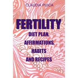 FERTILITY DIET PLAN, AFFIRMATIONS, HABITS AND RECIPES