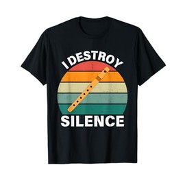I Destroy Silence Flute Recorder Funny Recorder instrument T-Shirt
