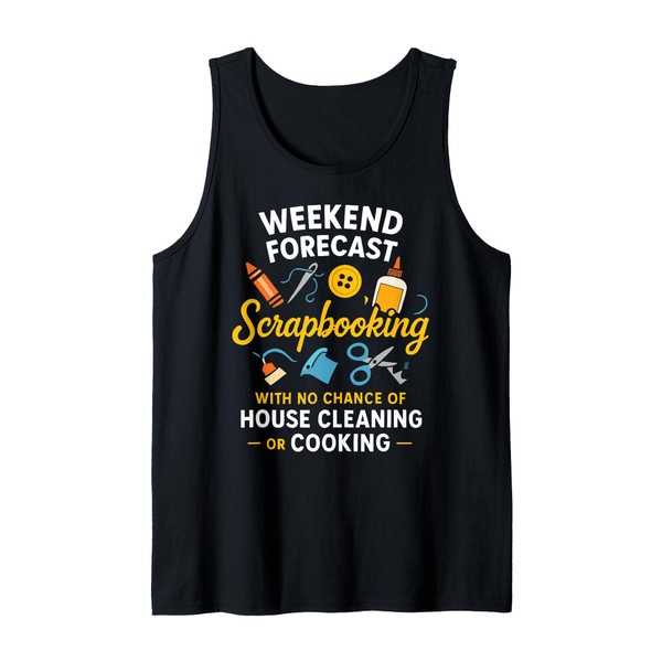 Weekend Forecast Scrapbooking Funny Craft Quote Tank Top