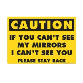 Safety Decal: If You Can't See My Mirrors, I Can't See You