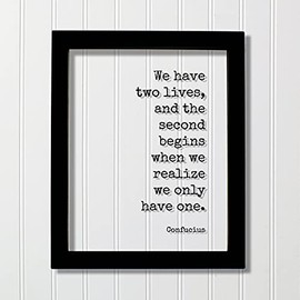 Confucius - Floating Quote - We have two lives and the second begins when we realize we only have one - Seize the Day - Carpe Diem (Black Frame, 11x14 inches)
