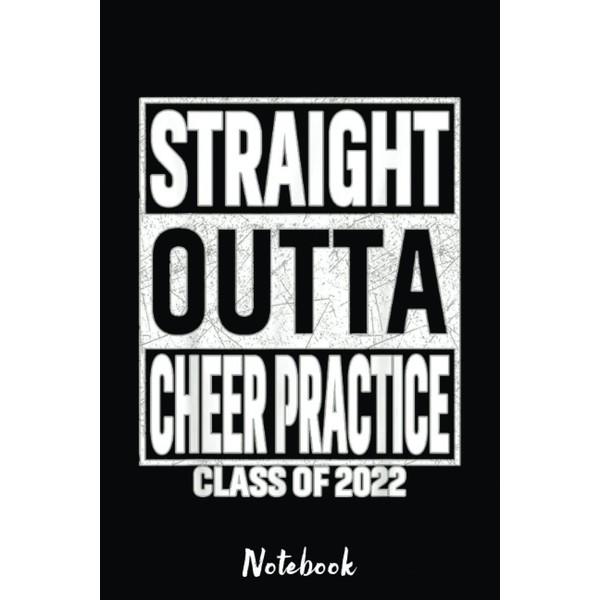 Straight Outta Cheer Practice Funny Class Of 2022 Graduate Notebook: