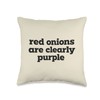 Red Onions Are Clearly Purple Funny Vegetable Throw Pillow