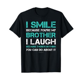 I Smile Because You're My Brother Gift Shirts. Funny Sister T-Shirt