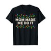 Matching Family Christmas Outfits Mom Made Me Do It T-Shirt,