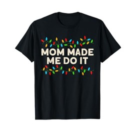 Matching Family Christmas Outfits Mom Made Me Do It T-Shirt, black