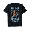 Retro Trump Has Great Jeans Meme Funny Political Humor T-Shirt