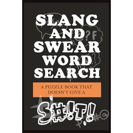 Slang and Swear Word Search: A Rude Puzzle Book for Adults Who Don’t Give a Flying Fudge!