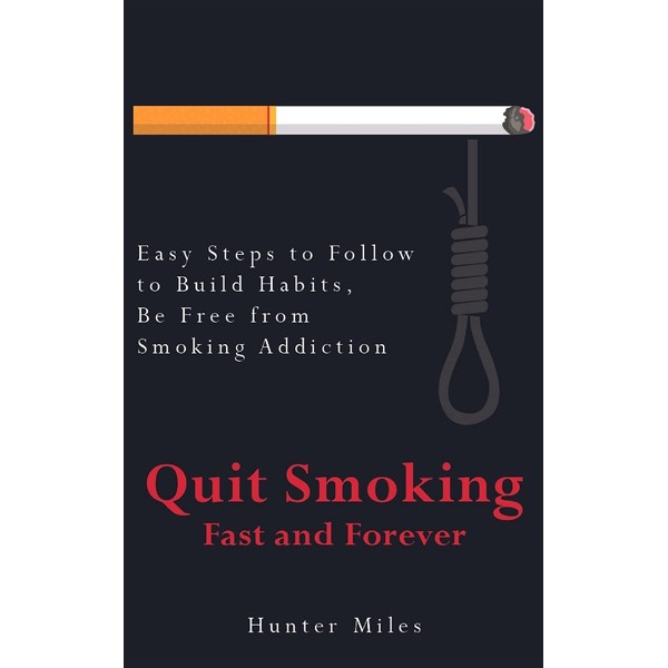 Quit Smoking Fast and Forever: Easy Steps to Follow to