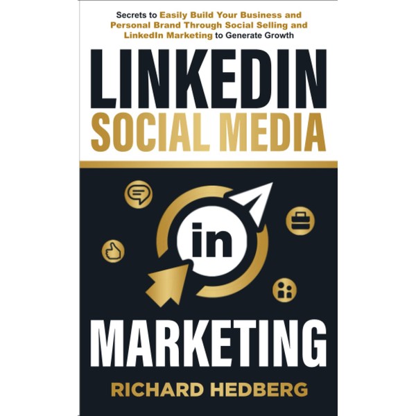 LinkedIn Social Media Marketing: Secrets to Easily Build Your Business