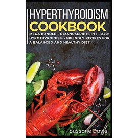 Hypothyroidism Cookbook: MEGA BUNDLE - 6 Manuscripts in 1 - 240+ Hypothyroidism - friendly recipes for a balanced and healthy diet