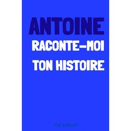 Antoine, raconte moi ton histoire