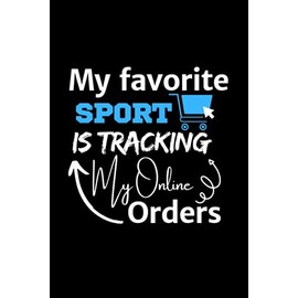 My favorite Sport is Tracking my Online Orders: Composition Notebook for online shopping Lovers, Humorous Quote for Tracking, Funny Shopper Journal
