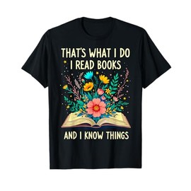 That's What I Do I Read Books And I Know Things Reading T-Shirt