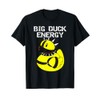 Big Duck Energy Cute Naughty Rubber Duckie Rubber Duck T-Shirt