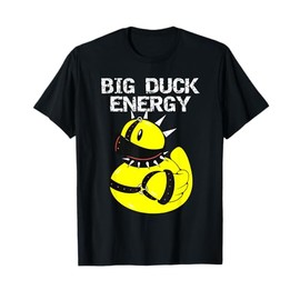 Big Duck Energy Cute Naughty Rubber Duckie Rubber Duck T-Shirt