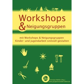 Workshops & Neigungsgruppen: mit Workshops & Neigungsgruppen Kinder- und Jugendarbeit sinnvoll gestalten