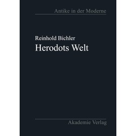 Herodots Welt: Der Aufbau der Historie am Bild der fremden Länder und Völker, ihrer Zivilisation und ihrer Geschichte (Antike in der Moderne)
