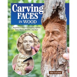 Carving Faces in Wood: Beginner's Guide to Creating Lifelike Eyes, Noses, Mouths, and Hair (Fox Chapel Publishing) Step-by-Step Instructions for Woodcarving Facial Features and Expressions