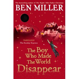 The Boy Who Made the World Disappear: an epic time-travel adventure from the author of smash hit Fairytale