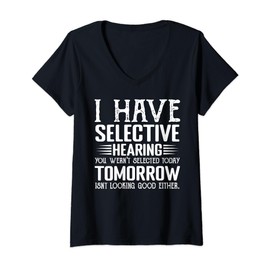 Womens I Have Selective Hearing You Weren't Selected funny derisive V-Neck T-Shirt