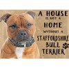 Small (150 x 200mm) Metal Sign - A House is Not a Home - Staffy (Staffordshire Bull Terrier)