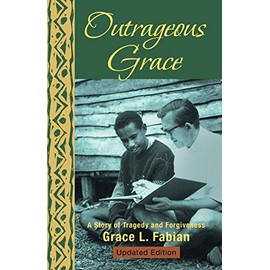 Outrageous Grace: A Story of Tragedy and Forgiveness