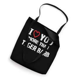 I love You more than Tiger Barb Shirt Funny Women Christmas Tote Bag