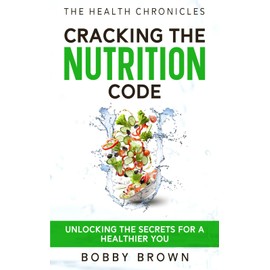  The Health Chronicles: Cracking the Nutrition Code. Unlocking the Secrets for a Healthier You.