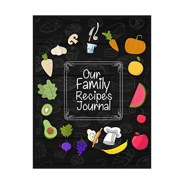 Our Family Recipes Journal: Personalized Cookbook - Custom Recipe Notebook