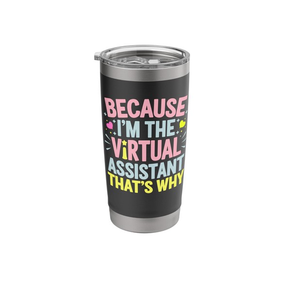 Because I'm The Virtual Assistant That's Why Stainless Steel Insulated