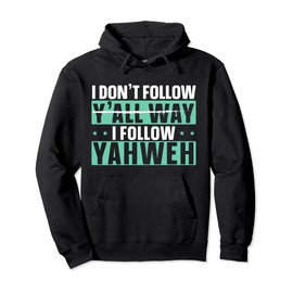 I Don't Follow Y'all Way I Follow Yahweh Christian Believer Pullover Hoodie