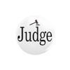 CafePress JUDGE Button 2.25" Round Pinback Button