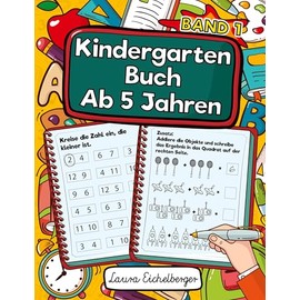 Kindergarten Buch Ab 5 Jahren: Logik, Konzentration, Wahrnehmung, Feinmotorik Und Kreatives Denken Fördern Und Dabei Mathe, Zahlen UndMengenLernen