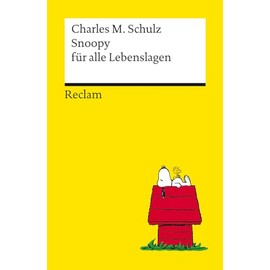Snoopy für alle Lebenslagen. Philosophisches und Tiefsinniges von der Kultfigur von Charles M. Schulz – Reclams Universal-Bibliothek: Schulz, Charles M. – 14487
