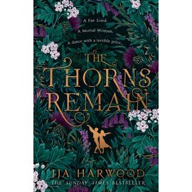 The Thorns Remain: A tour-de-force of faerie bargains from the SUNDAY TIMES bestselling historical fantasy author of THE SHADOW IN THE GLASS