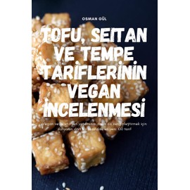 Tofu, Seitan Ve Tempe Tarİflerİnİn Vegan İncelenmesİ