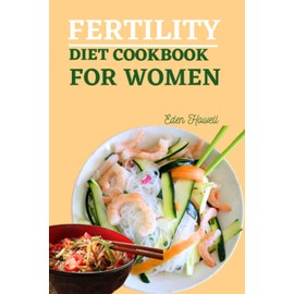 FERTILITY DIET COOKBOOK FOR WOMEN: Delicious Recipes to Support Reproductive Health in Women