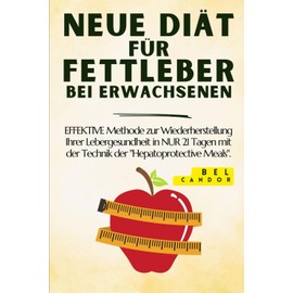  NEUE DI?T FR FETTLEBER BEI ERWACHSENEN: EFFEKTIVE Methode zur Wiederherstellung Ihrer Lebergesundheit in NUR 21 Tagen mit der Technik der "Hepatoprotective Meals". (German Edition)