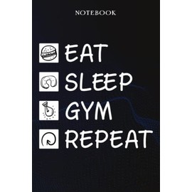 Gym Sarcasm Gift - Eat Sleep Gym Repeat: Sarcastic Funny Gift Idea for Men, Novelty, With Sayings, Women, Guys, Cup - Lined Journal Notebook,Life