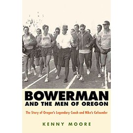 Bowerman and the Men of Oregon: The Story of Oregon's Legendary Coach and Nike's Cofounder