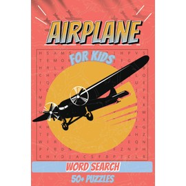 Airplane Word Search For Kids: Large Print Word Find Puzzles | 50+ Aviation-Themed Word Hunts for Ages 7–9 | Travel, Vacations, and Screen-Free Fun | 6x9 Inches, 111 Pages