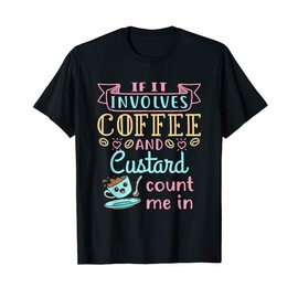 Cute Coffee and Custard Dessert Food Lover T-Shirt