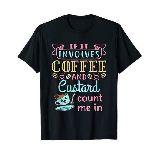 Cute Coffee and Custard Dessert Food Lover T-Shirt