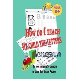 How do I teach my child the letters : Most successful way: The book contains a 26 character to Learn Easy English Phonics