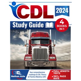 CDL Study Guide 2024: Your Comprehensive Roadmap to CDL Theory & Practice Mastery, Full-Length Tests, and Proven Strategies for Easy Understanding & First-Attempt Success