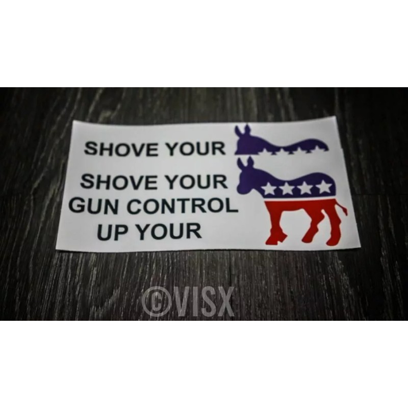 VISX Shove Your gun Control Up your Ass Bumper Sticker