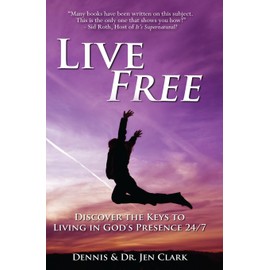 Live Free: Discover the Keys to Living in God's Presence 24/7